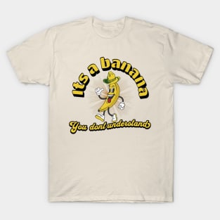 it's a banana. T-Shirt